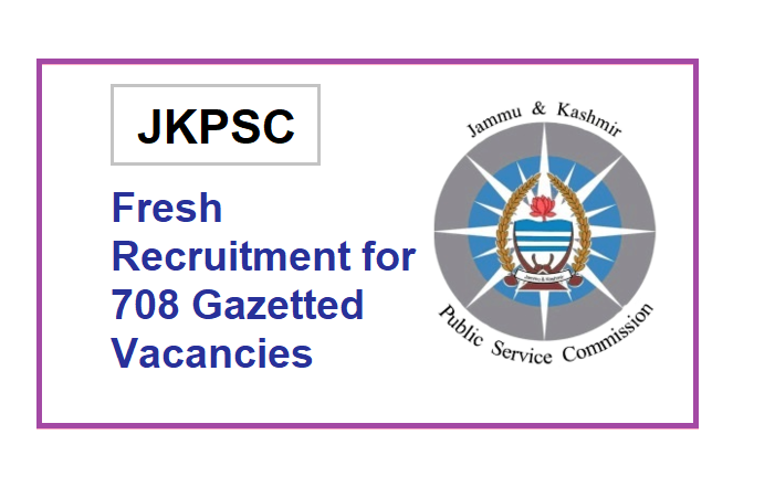 JKPSC Fresh Recruitment for 708 Gazetted Posts | latest vacancies 1