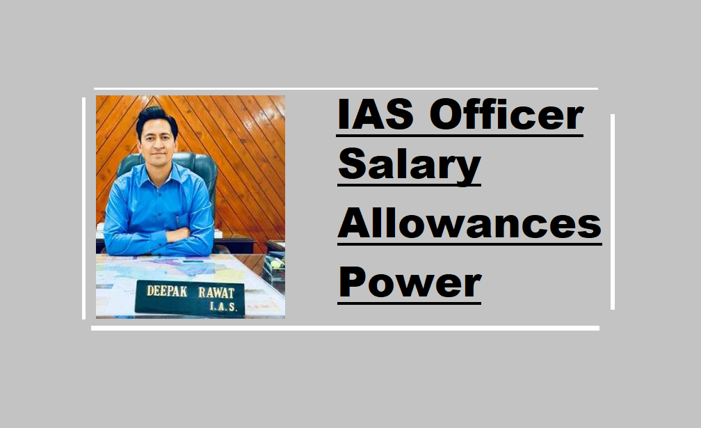 IAS Officer’s Power, Salary and Functions 4